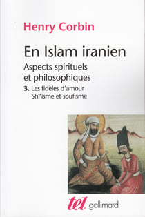 En islam iranien : aspects spirituels et philosophiques Tome 3 - les fidèles d'amour Shî'isme et soufisme