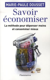 Savoir économiser - la méthode pour dépenser moins et consommer mieux