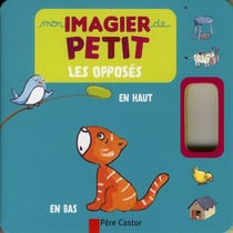 Mon imagier de petit - les opposés