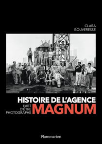 Histoire de l'agence Magnum - l'art d'être photographe