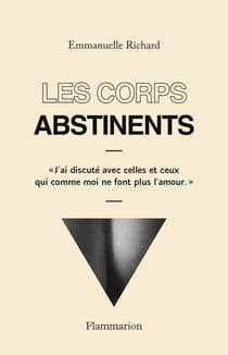 Les corps abstinents - j'ai discuté avec celles et ceux qui comme moi ne font plus l'amour