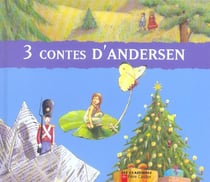 Trois contes d'andersen - le petit soldat de plomb, poucette, le petit sapin