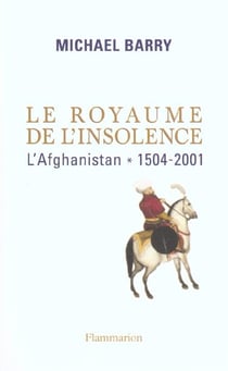 Le Royaume de l'insolence : l'Afghanistan, 1504-2011