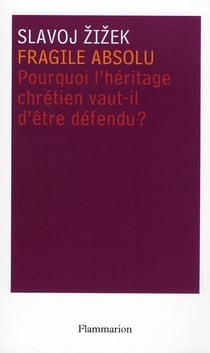 Fragile absolu - pourquoi l'héritage chrétien vaut-il d'être défendu ?