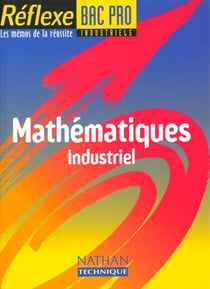 Réflexe Tome 12 : mathématiques industriel - bac pro industriels