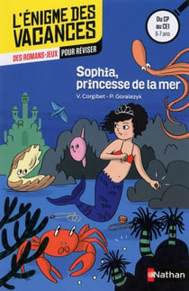 L'ENIGME DES VACANCES PRIMAIRE Tome 20 : Sophia, princesse de la mer - du CP du CE1