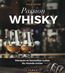 Passion whisky - marques et bouteilles cultes du monde entier