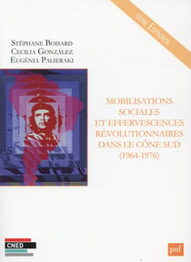 Mobilisations sociales et effervescences révolutionnaires dans le Cône Sud (1964-1976)