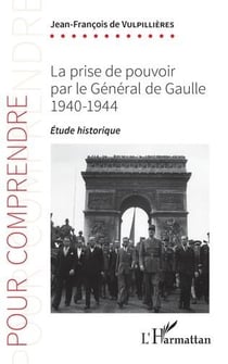 La prise de pouvoir par le général de gaulle 1940-1944 : étude historique