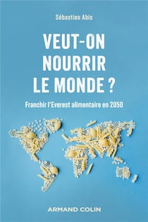 Veut-on nourrir le monde ? Franchir l'Everest alimentaire en 2050