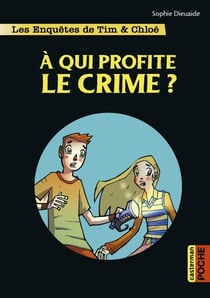 Les enquêtes de Tim et Chloé Tome 1 : à qui profite le crime ?