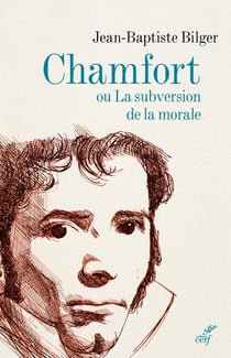 Chamfort ou la subversion de la morale