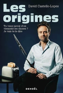 Les origines : tu veux savoir d'où viennent les choses ? je vais te le dire