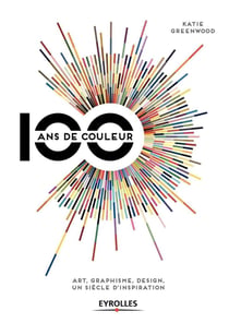 100 ans de couleur - art graphisme desgin - un siècle d'inspiration