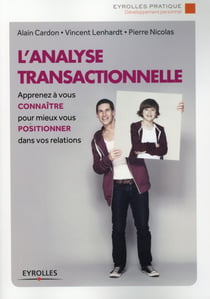 L'analyse transactionnelle - apprenez à vous connaître pour mieux vous positionner dans vos relations