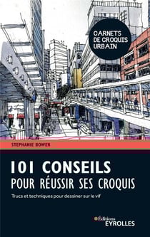 101 conseils pour réussir ses croquis - trucs et techniques pour dessiner sur le vif
