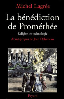 La bénédiction de Prométhée - religion et technologie
