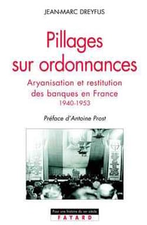 Pillages sur ordonnances : Aryanisation et restitution des banques en France (1940-1953)