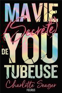 Ma vie (secrète) de YouTubeuse