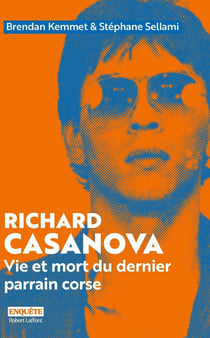 Richard Casanova : Vie et mort du dernier parrain corse