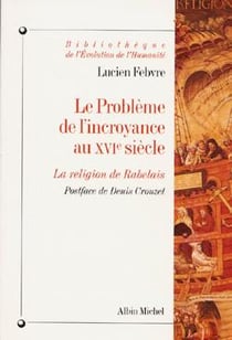 Le Problème de l'incroyance au XVIe siècle : La religion de Rabelais
