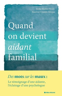 Quand on devient aidant familial : Le témoignage d'une aidante, l'éclairage d'une psychologue