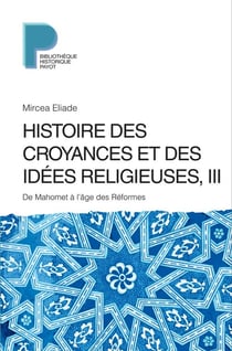 Histoire des croyances et des idées religieuses Tome 3 - de Mahomet à l'âge des réformes