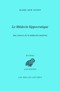 Le médécin hippocratique - aux sources de la médecine moderne