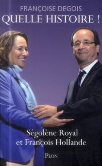 Quelle histoire ! ségolène royal et françois hollande