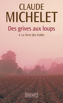 Des grives aux loups Tome 4 : la terre des Vialhe