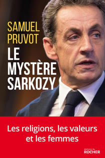 Le mystère Sarkozy - une enquêtre inédite sur ses valeurs et son rapport aux religions