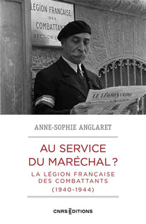 Au service du maréchal ? la légion française des combattants 1940-1944