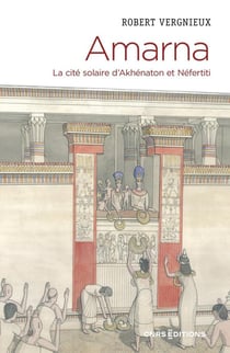 Amarna - La cité solaire d'Akhénaton et Néfertiti