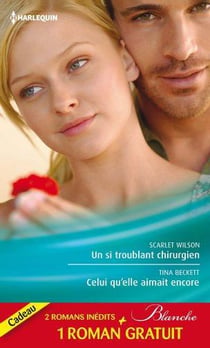 Un si troublant chirurgien - celui qu'elle aimait encore - un trop lourd passé