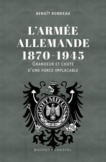 L'armée allemande 1870-1945 : Grandeur et chute d'une force implacable