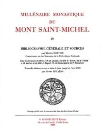 Millenaire monastique du mont saint-michel - tome 4, bibliographie generale et sources
