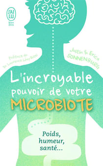 L'incroyable pouvoir du microbiote - poids, humeur, santé...
