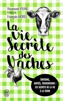 La vie secrète des vaches - émotions, amitiés, transmission : les secrets de la vie à la ferme