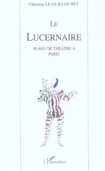 Le lucernaire - 50 ans de theatre a paris