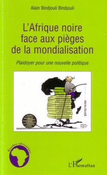 L'Afrique noire face aux pièges de la mondialisation - plaidoyer pour une nouvelle politique