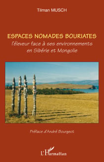 Espaces nomades bouriates - l'éleveur face à ses environnements en Sibérie et Mongolie