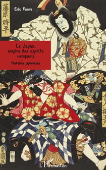 Le japon, empire des esprits - vengeurs - histoires japonaises