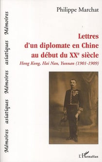 Lettres d'un diplomate en Chine au début du XXe siècle - HongKong, Hai Nan, Yunman - 1901-1909