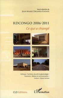 Rdcongo 2006-2011 - ce qui a changé - politique - territoire, sécurité et géostratégie - économie - médias et communication - culture - enjeux sociaux