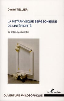 La métaphysique bergsonienne de l'intériorité - se créer ou se perdre