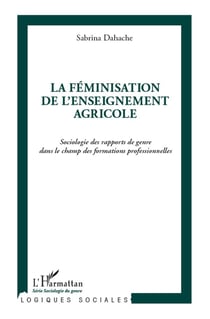 La féminisation de l'enseignement agricole - sociologie des rapports de genre dans le champ des formations professionnelles