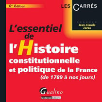 L'essentiel de l'histoire constitutionnelle et politique de la France - de 1789 à nos jours (6e. édition)