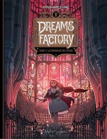 Dreams factory Tome 2 : la chrysalide des coeurs