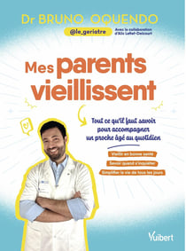 Mes parents vieillissent : Les conseils d'un gériatre pour accompagner un proche âgé au quotidien
