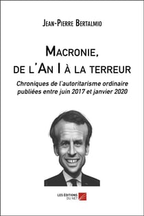 Macronie, de l'an i a la terreur - chroniques de l'autoritarisme ordinaire publiees entre juin 2017